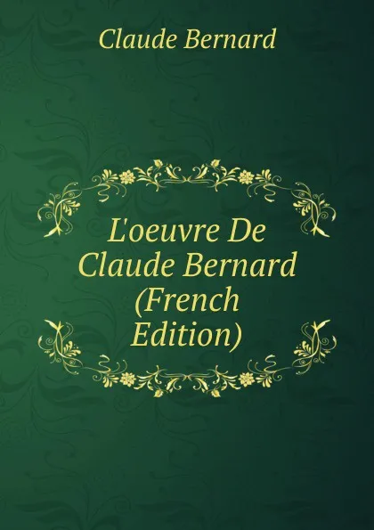 Обложка книги L.oeuvre De Claude Bernard (French Edition), Claude Bernard