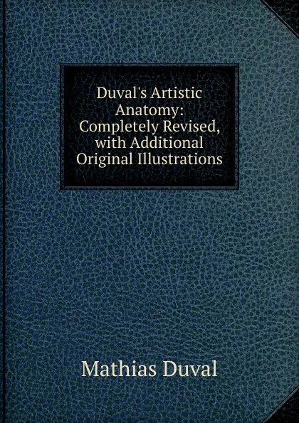 Обложка книги Duval.s Artistic Anatomy: Completely Revised, with Additional Original Illustrations, Mathias Duval