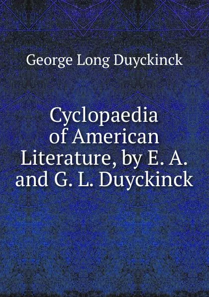 Обложка книги Cyclopaedia of American Literature, by E. A. and G. L. Duyckinck, George Long Duyckinck