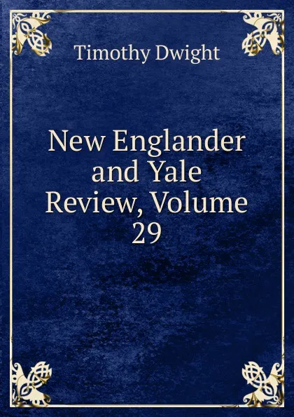 Обложка книги New Englander and Yale Review, Volume 29, Dwight Timothy