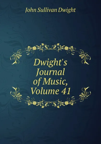 Обложка книги Dwight.s Journal of Music, Volume 41, John Sullivan Dwight