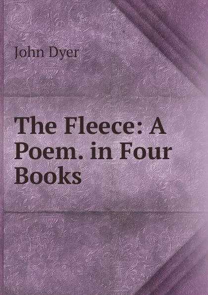 Обложка книги The Fleece: A Poem. in Four Books, John Dyer