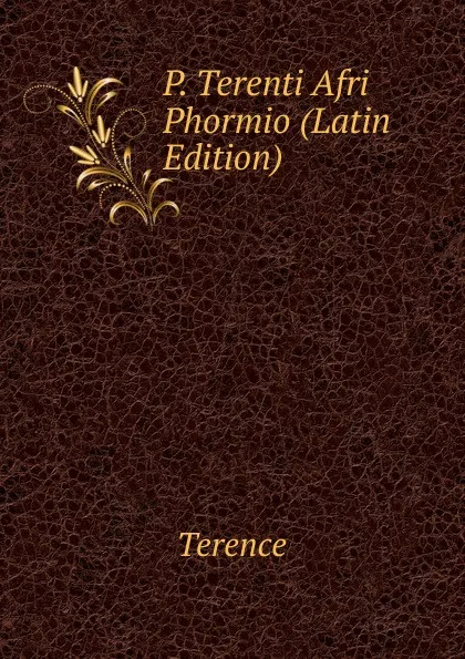 Обложка книги P. Terenti Afri Phormio (Latin Edition), Terence