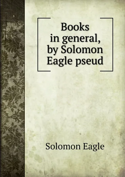 Обложка книги Books in general, by Solomon Eagle pseud., Solomon Eagle