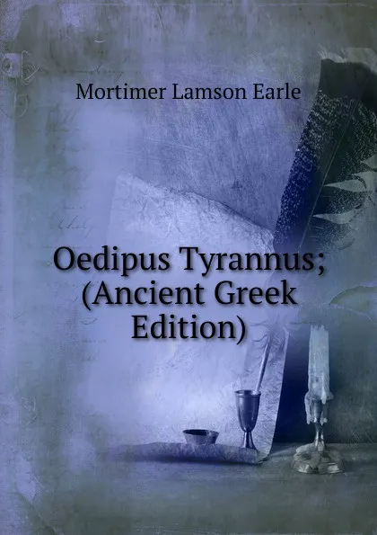 Обложка книги Oedipus Tyrannus; (Ancient Greek Edition), Mortimer Lamson Earle