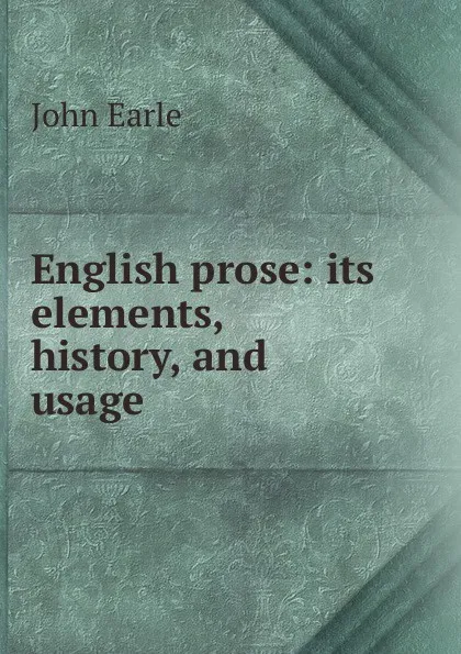 Обложка книги English prose: its elements, history, and usage, John Earle