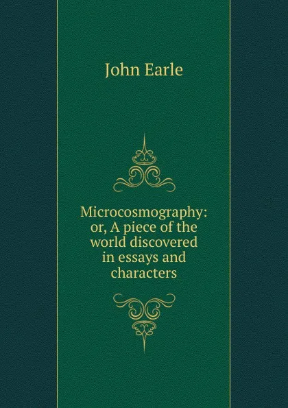 Обложка книги Microcosmography: or, A piece of the world discovered in essays and characters, John Earle