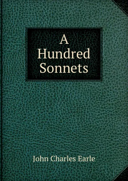 Обложка книги A Hundred Sonnets, John Charles Earle