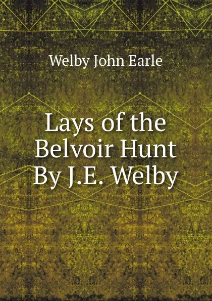 Обложка книги Lays of the Belvoir Hunt By J.E. Welby., Welby John Earle