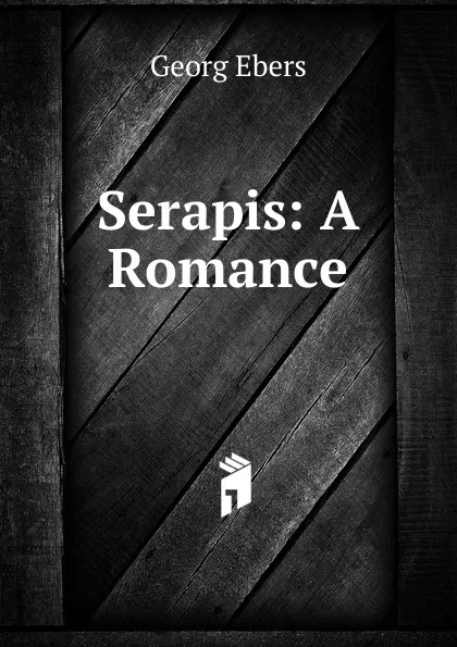 Обложка книги Serapis: A Romance, Georg Ebers