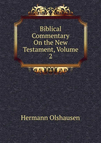 Обложка книги Biblical Commentary On the New Testament, Volume 2, Hermann Olshausen