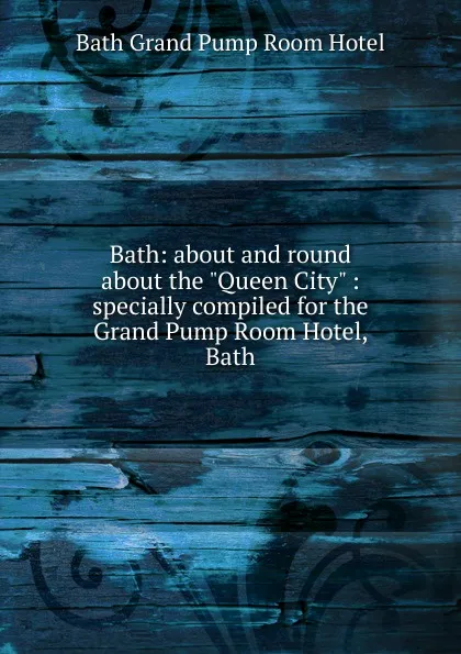 Обложка книги Bath: about and round about the 