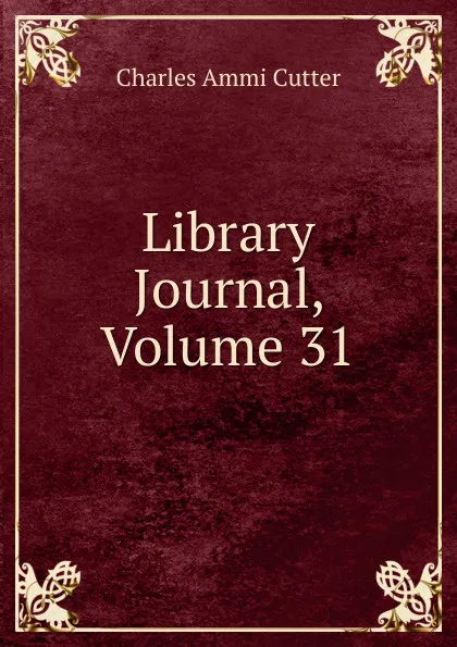 Обложка книги Library Journal, Volume 31, Charles Ammi Cutter