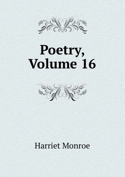 Обложка книги Poetry, Volume 16, Harriet Monroe