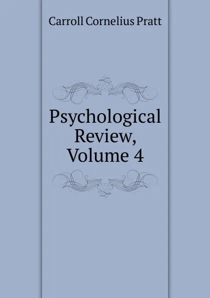 Обложка книги Psychological Review, Volume 4, Carroll Cornelius Pratt