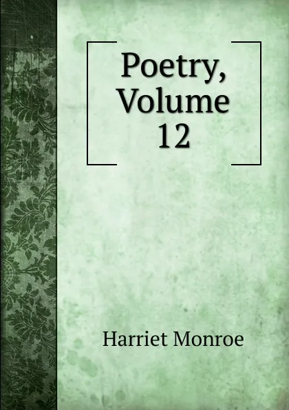 Обложка книги Poetry, Volume 12, Harriet Monroe