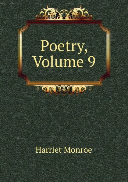 Обложка книги Poetry, Volume 9, Harriet Monroe