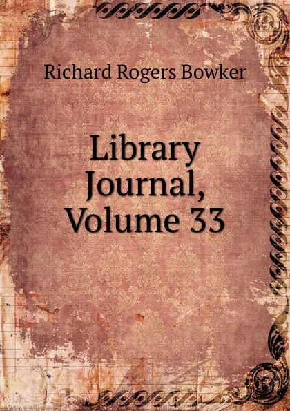 Обложка книги Library Journal, Volume 33, Richard Rogers Bowker