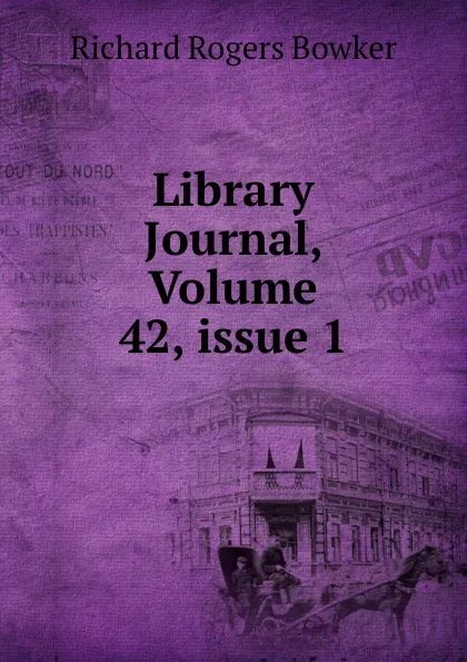 Обложка книги Library Journal, Volume 42,.issue 1, Richard Rogers Bowker