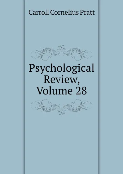 Обложка книги Psychological Review, Volume 28, Carroll Cornelius Pratt