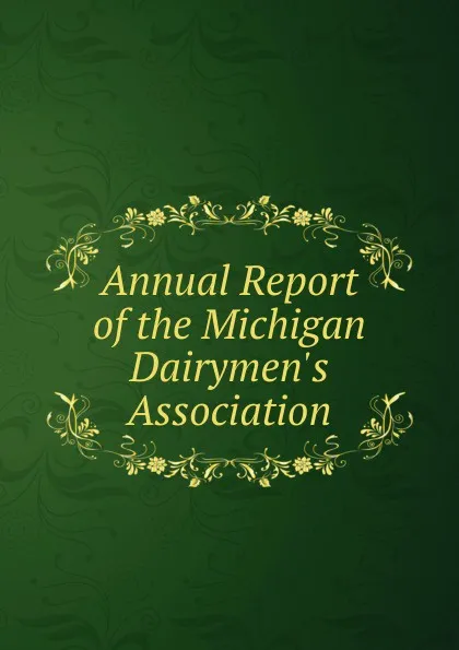 Обложка книги Annual Report of the Michigan Dairymen.s Association, 