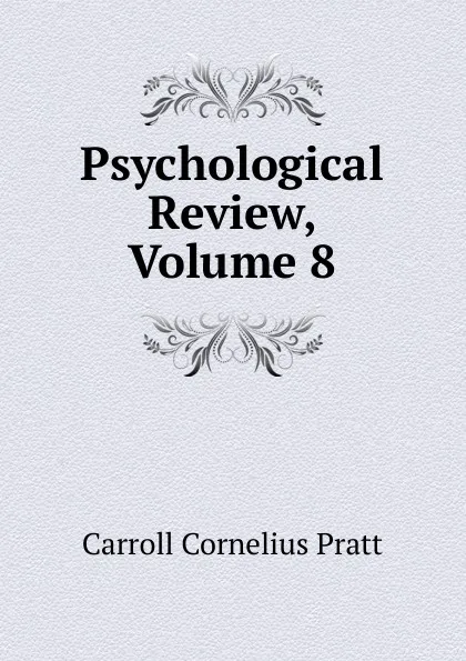 Обложка книги Psychological Review, Volume 8, Carroll Cornelius Pratt