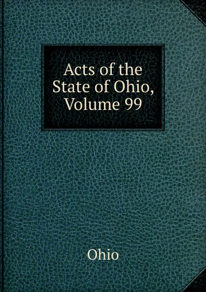 Обложка книги Acts of the State of Ohio, Volume 99, Ohio