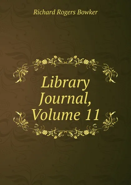 Обложка книги Library Journal, Volume 11, Richard Rogers Bowker