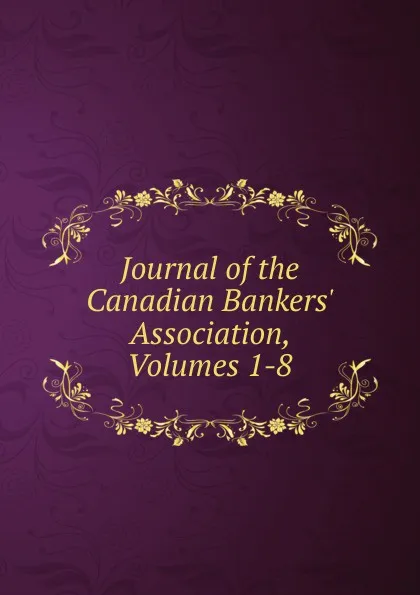 Обложка книги Journal of the Canadian Bankers. Association, Volumes 1-8, 