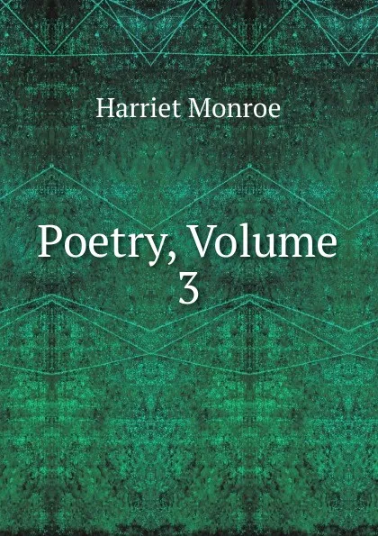 Обложка книги Poetry, Volume 3, Harriet Monroe