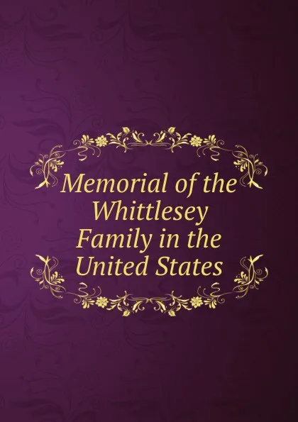 Обложка книги Memorial of the Whittlesey Family in the United States, 