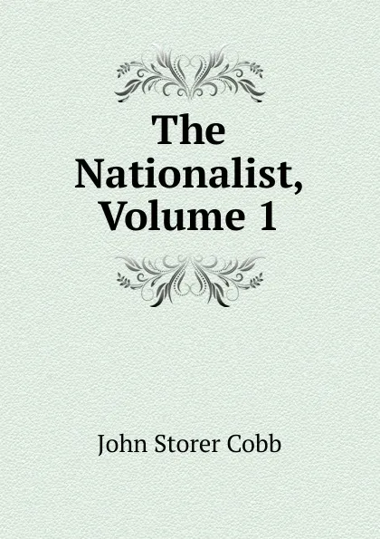 Обложка книги The Nationalist, Volume 1, John Storer Cobb