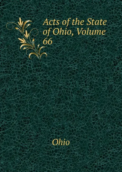 Обложка книги Acts of the State of Ohio, Volume 66, Ohio