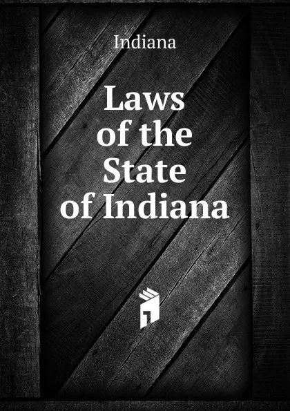 Обложка книги Laws of the State of Indiana, Indiana