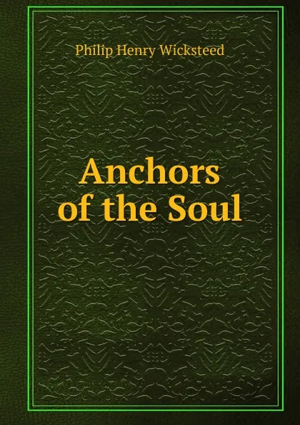 Обложка книги Anchors of the Soul, Philip Henry Wicksteed