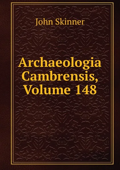 Обложка книги Archaeologia Cambrensis, Volume 148, John Skinner