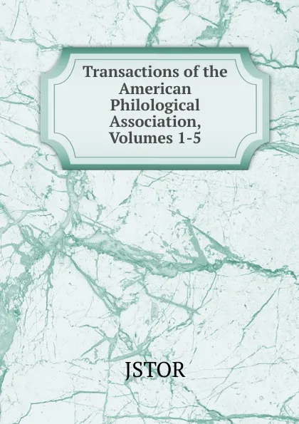 Обложка книги Transactions of the American Philological Association, Volumes 1-5, JSTOR