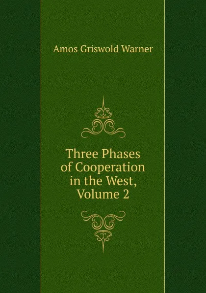 Обложка книги Three Phases of Cooperation in the West, Volume 2, Amos Griswold Warner