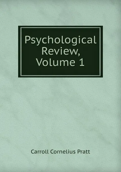 Обложка книги Psychological Review, Volume 1, Carroll Cornelius Pratt