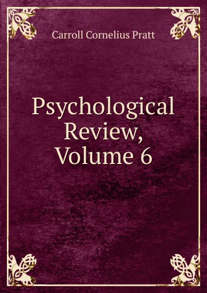 Обложка книги Psychological Review, Volume 6, Carroll Cornelius Pratt