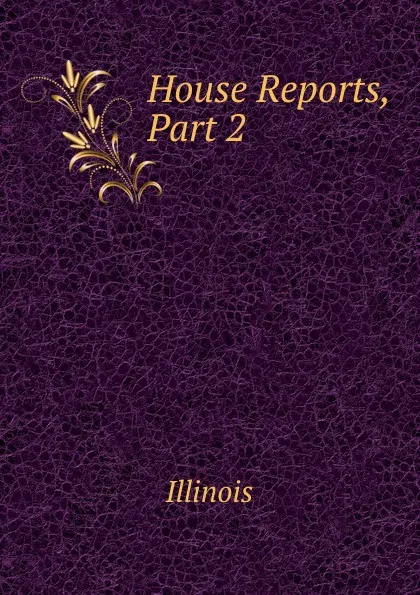 Обложка книги House Reports, Part 2, Illinois