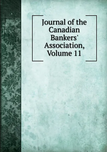 Обложка книги Journal of the Canadian Bankers. Association, Volume 11, 