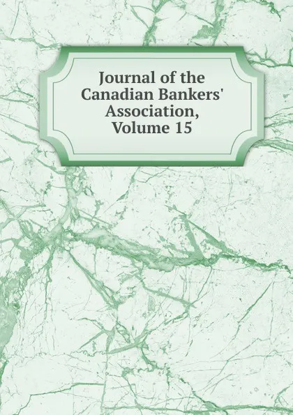 Обложка книги Journal of the Canadian Bankers. Association, Volume 15, 