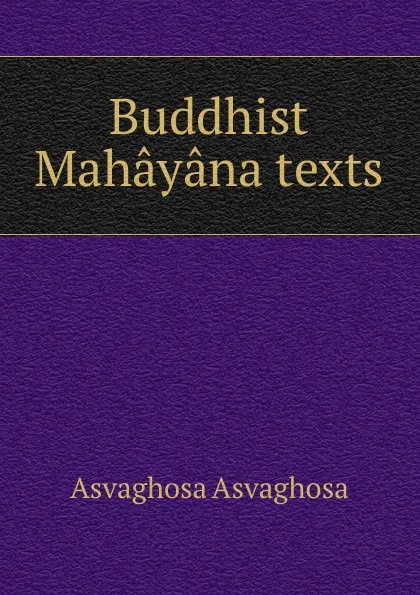 Обложка книги Buddhist Mahayana texts, Asvaghosa Asvaghosa