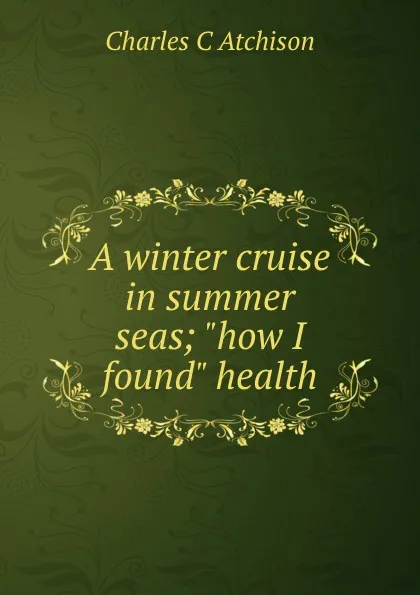 Обложка книги A winter cruise in summer seas; 