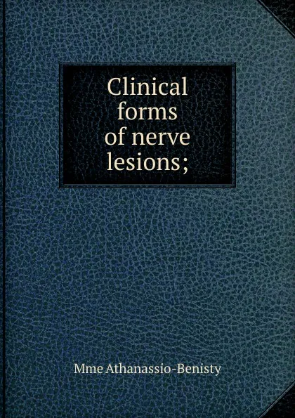 Обложка книги Clinical forms of nerve lesions;, Mme Athanassio-Benisty