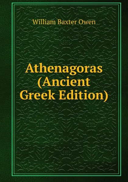 Обложка книги Athenagoras (Ancient Greek Edition), William Baxter Owen