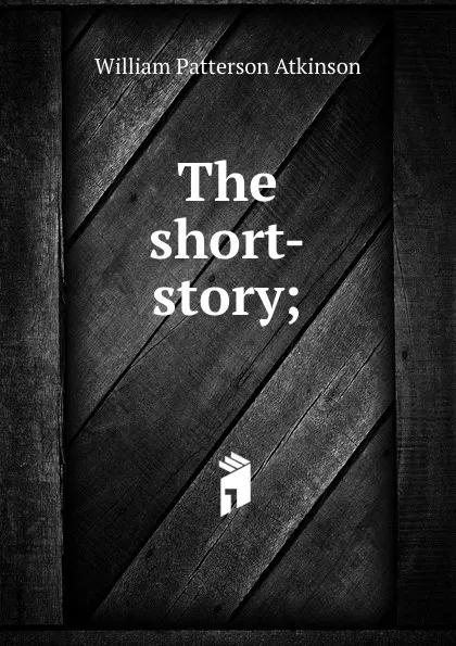 Обложка книги The short-story;, William Patterson Atkinson