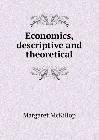 Обложка книги Economics, descriptive and theoretical, Margaret McKillop