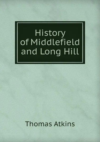 Обложка книги History of Middlefield and Long Hill, Thomas Atkins